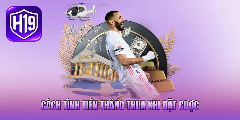Cách tính tiền thắng thua khi đặt cược Cách tính tiền thắng thua khi đặt cược