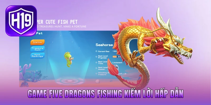 Game Five Dragons Fishing kiếm lời hấp dẫn