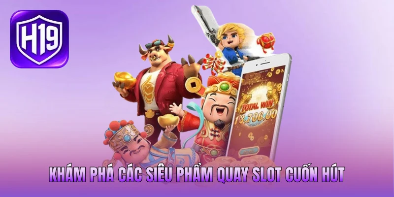 Khám phá các siêu phẩm quay slot cuốn hút