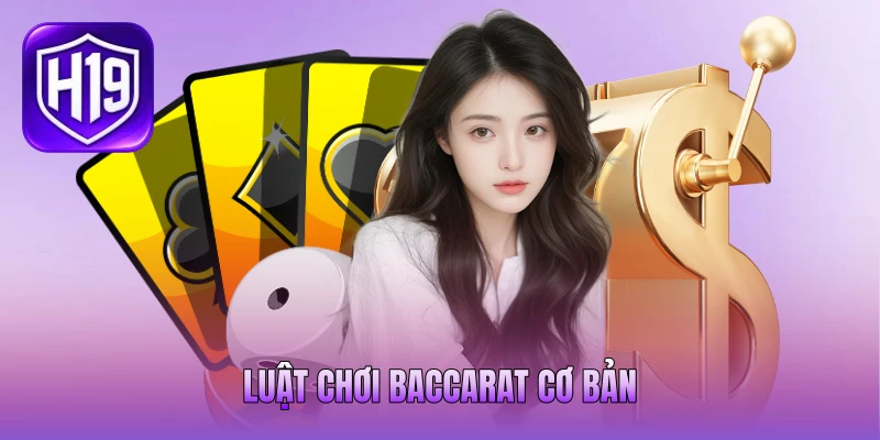 Luật chơi baccarat cơ bản Luật chơi baccarat cơ bản