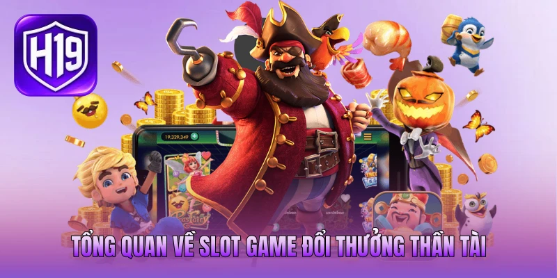 Tổng quan về slot game đổi thưởng Thần Tài Tổng quan về slot game đổi thưởng Thần Tài