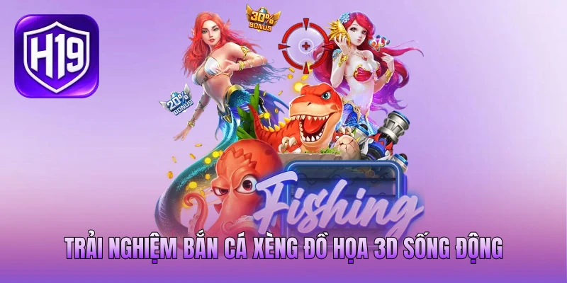 Trải nghiệm bắn cá xèng đồ họa 3D sống động
