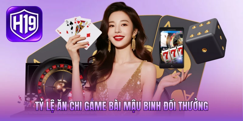 Tỷ lệ ăn chi game bài mậu binh đổi thưởng Tỷ lệ ăn chi game bài mậu binh đổi thưởng