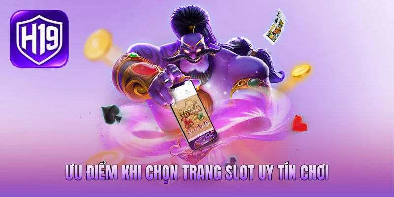 Ưu điểm khi chọn trang slot uy tín chơi
