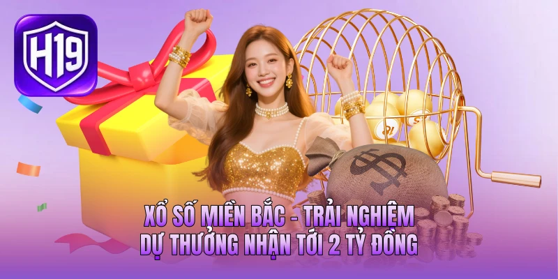 Xổ Số Miền Bắc - Trải Nghiệm Dự Thưởng Nhận Tới 2 Tỷ Đồng